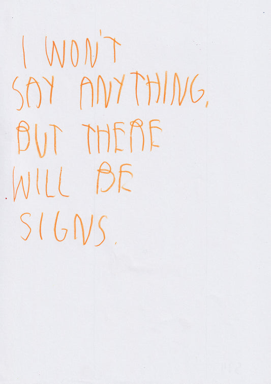 I Won’t Say Anything, But There Will Be Signs