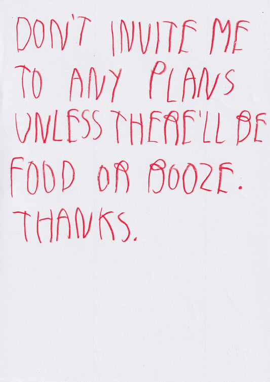 Don’t Invite Me To Any Plans Unless There Will Be