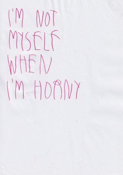 I’m Not Myself When I’m Horny
