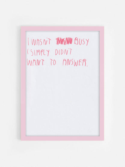 I Wasn’t Busy. I Simply Didn’t Wanna Answer