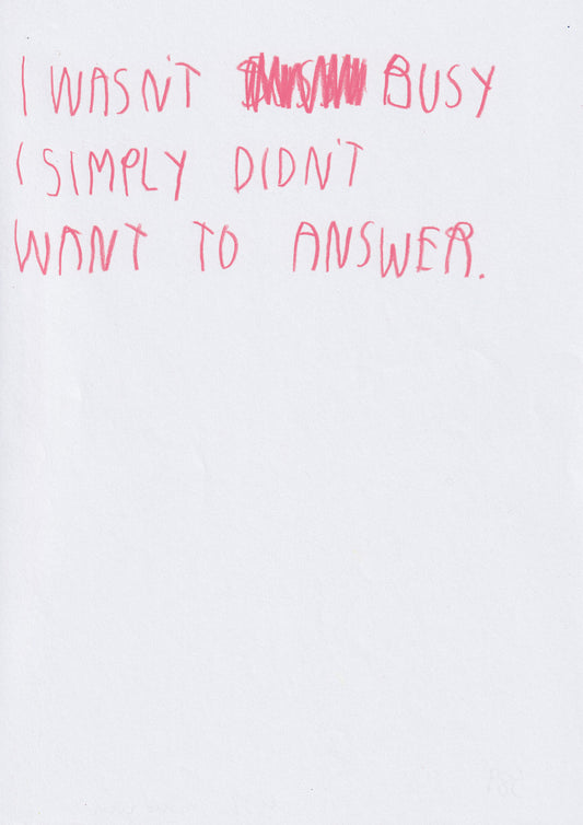 I Wasn’t Busy. I Simply Didn’t Wanna Answer