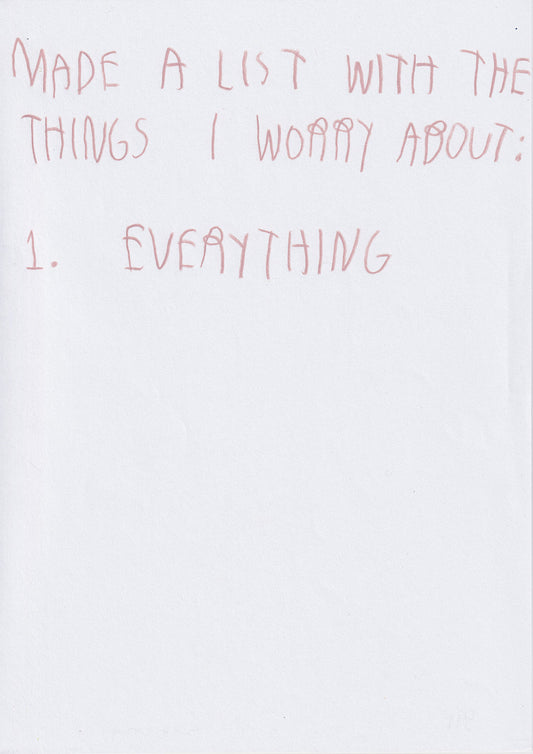 List With The Things I Worry About 1. Everything