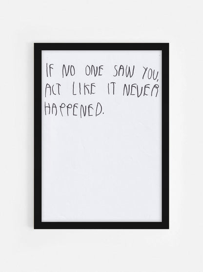 If No One Saw You Act  Like It Never Happened
