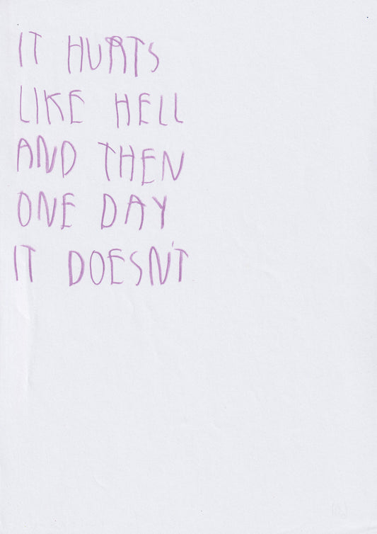 It Hurts Like Hell And Then One Day It Doesn’t