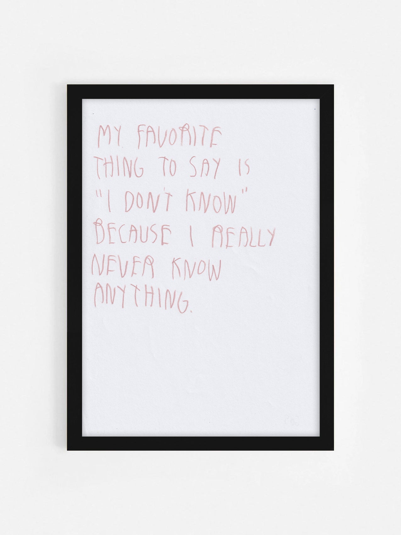 My Favorite Thing To Say Is I Don’t Know Because