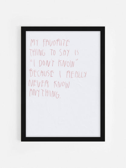 My Favorite Thing To Say Is I Don’t Know Because