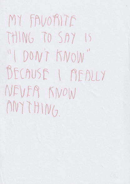 My Favorite Thing To Say Is I Don’t Know Because