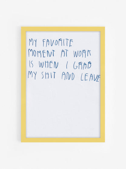 My Favorite Moment At Work Is When I Grab My Shit