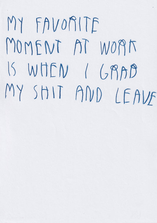My Favorite Moment At Work Is When I Grab My Shit