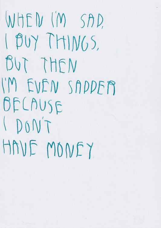 When I’m Sad, I Buy Things But Then I Am Even Sad