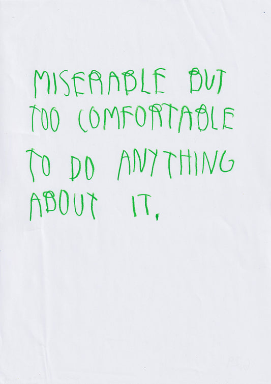 Miserable But Too Comfortable To Do Anything