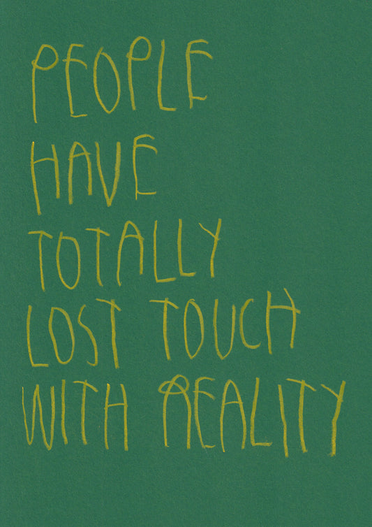 People Have Totally Lost Touch With Reality