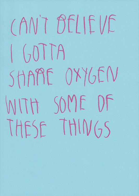 Can't Believe I Gotta Share Oxygen With Some Of