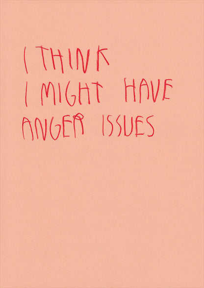 I Think I Might Have Anger Issues