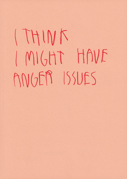 I Think I Might Have Anger Issues