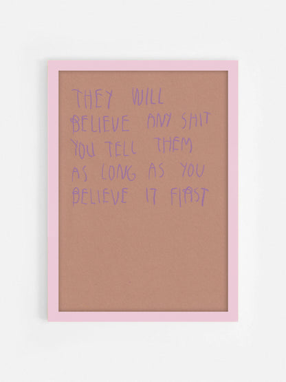 They Will Believe Any Shit You Tell Them As Long