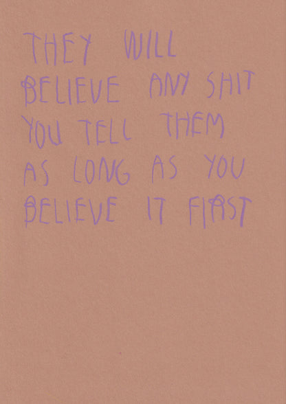 They Will Believe Any Shit You Tell Them As Long