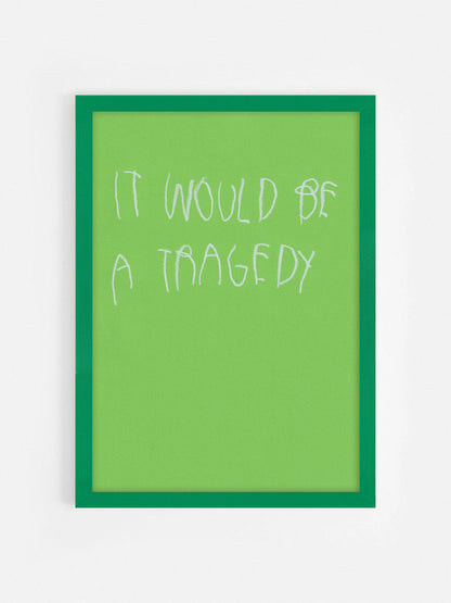 It Would Be A Tragedy