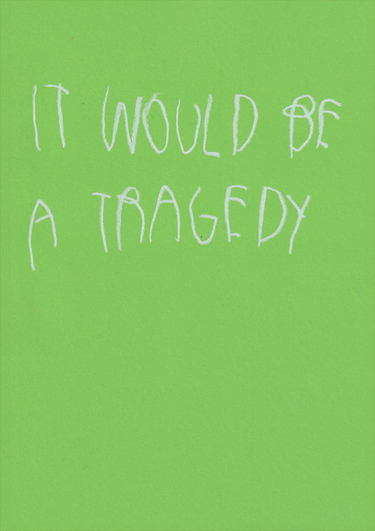 It Would Be A Tragedy