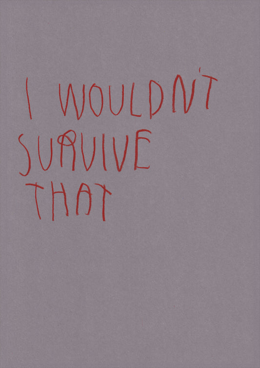 I Wouldn’t Survive That