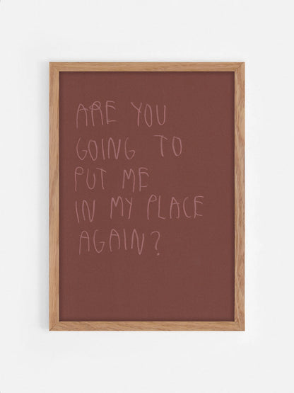 Are You Gonna Put Me In My Place Again?