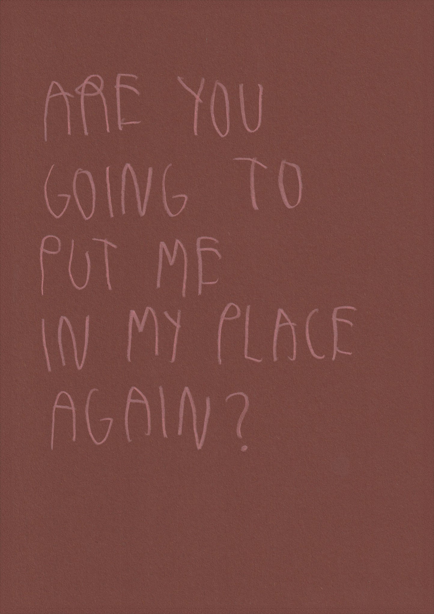 Are You Gonna Put Me In My Place Again?