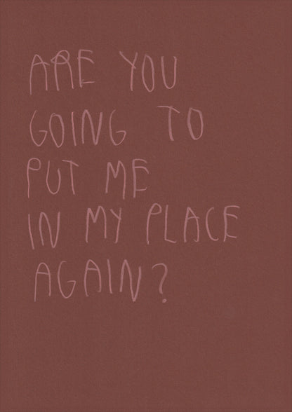 Are You Gonna Put Me In My Place Again?