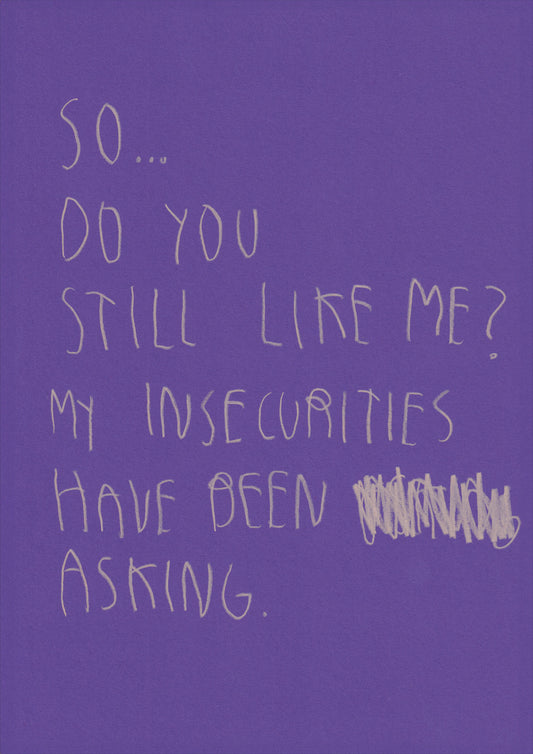So Do You Still Like Me? My Insecurities Have