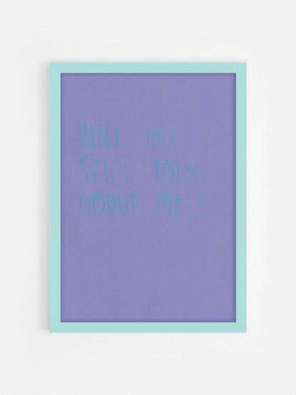 Will You Still Talk About Me?