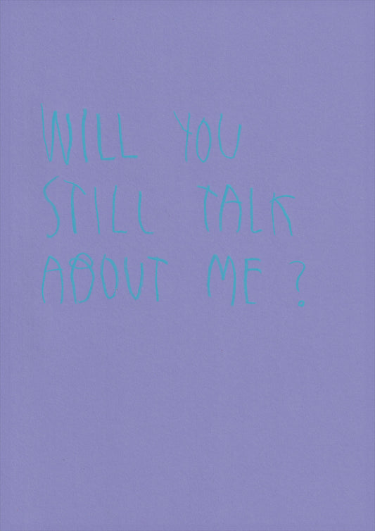 Will You Still Talk About Me?
