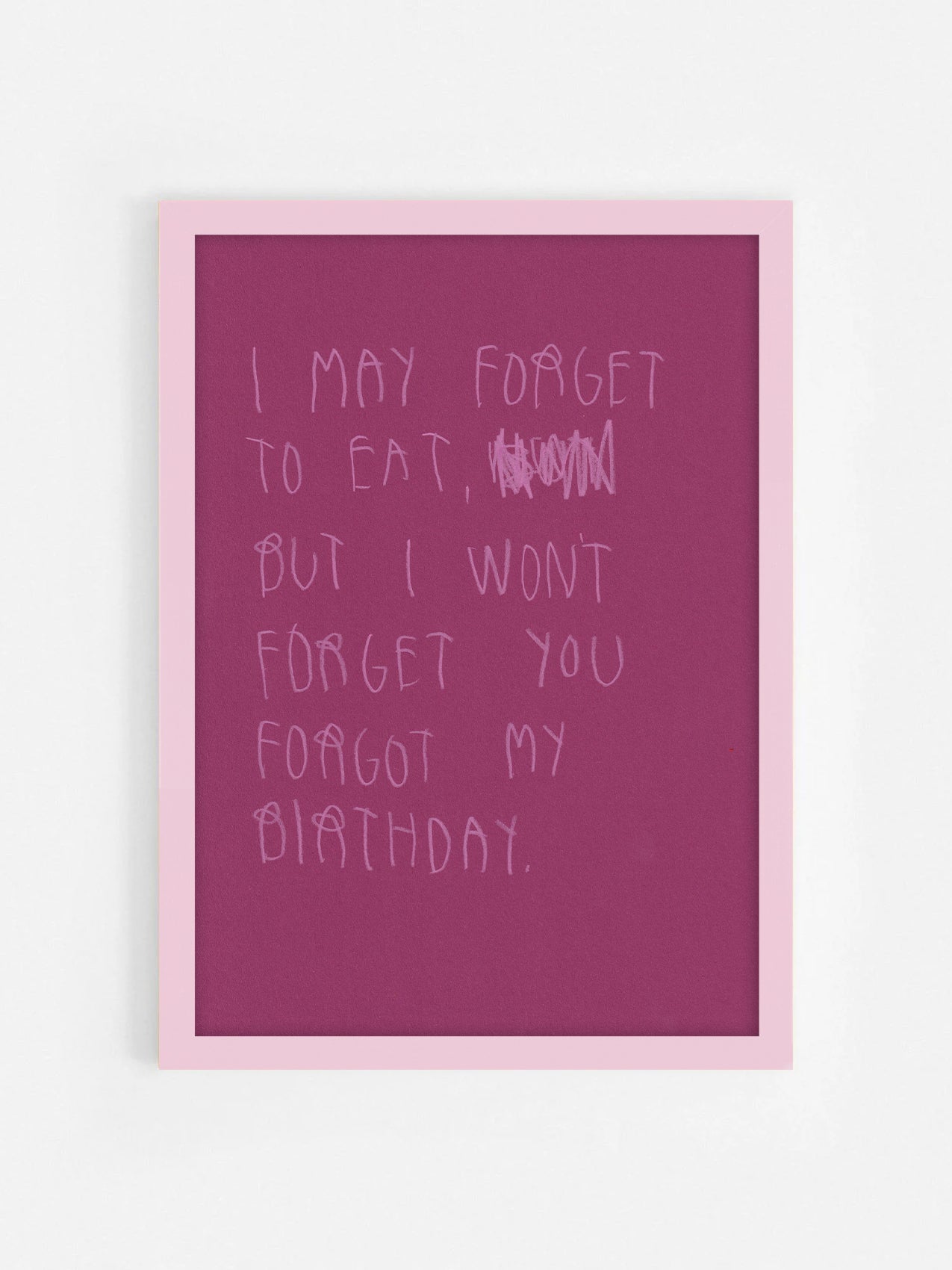 I May Forget To Eat But I Won’t Forget You Forgot