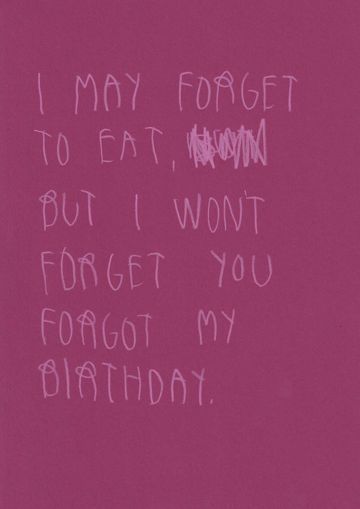 I May Forget To Eat But I Won’t Forget You Forgot