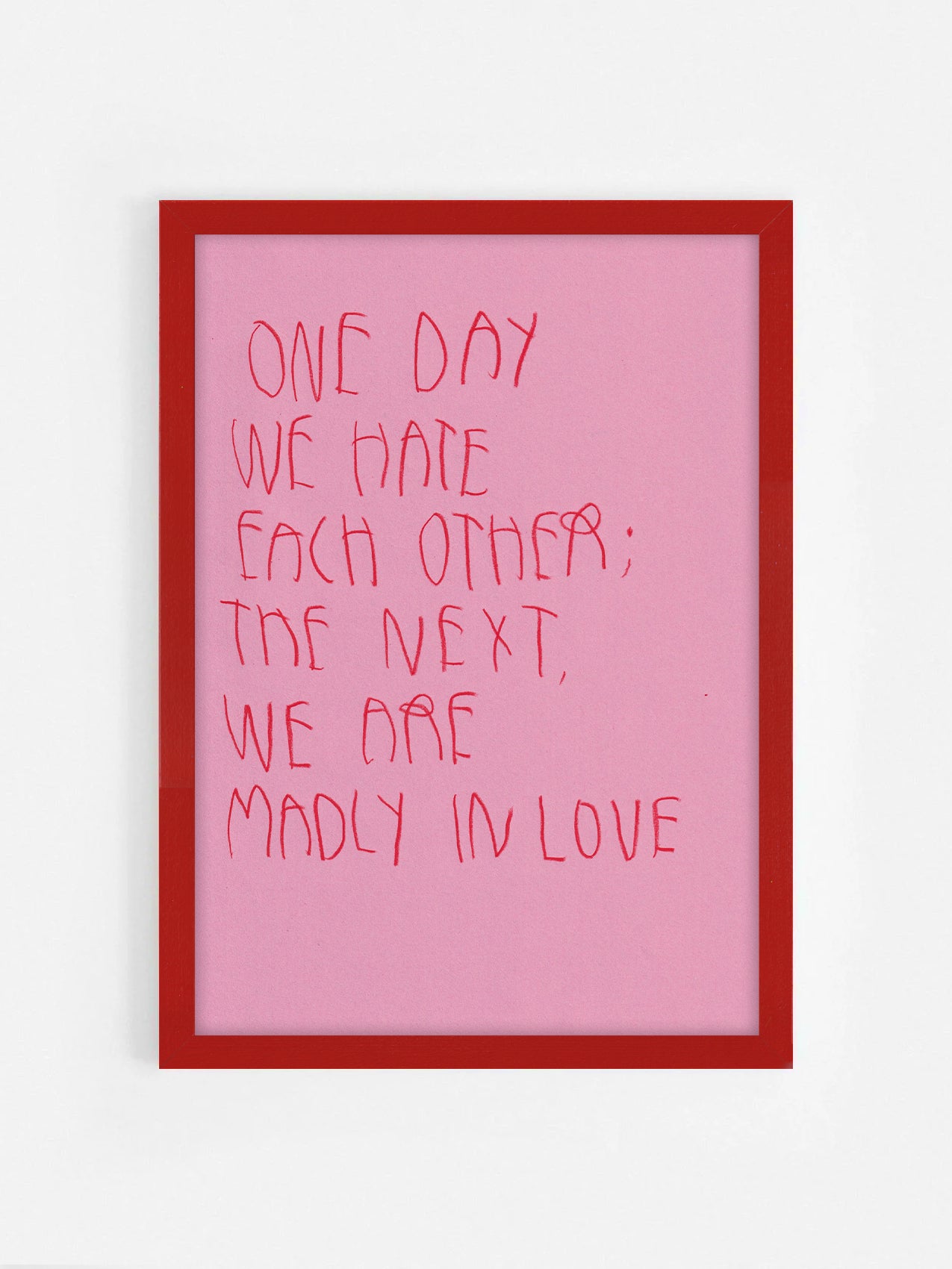 One Day We Hate Each Other. The Next Were Madly