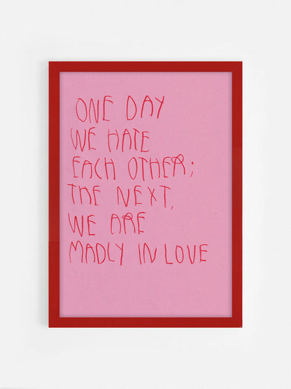 One Day We Hate Each Other. The Next Were Madly