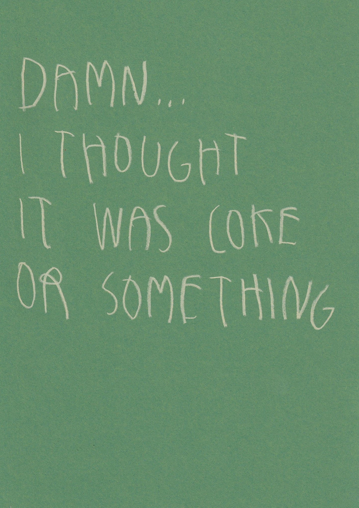 Damn, I Thought It Was Coke Or Something