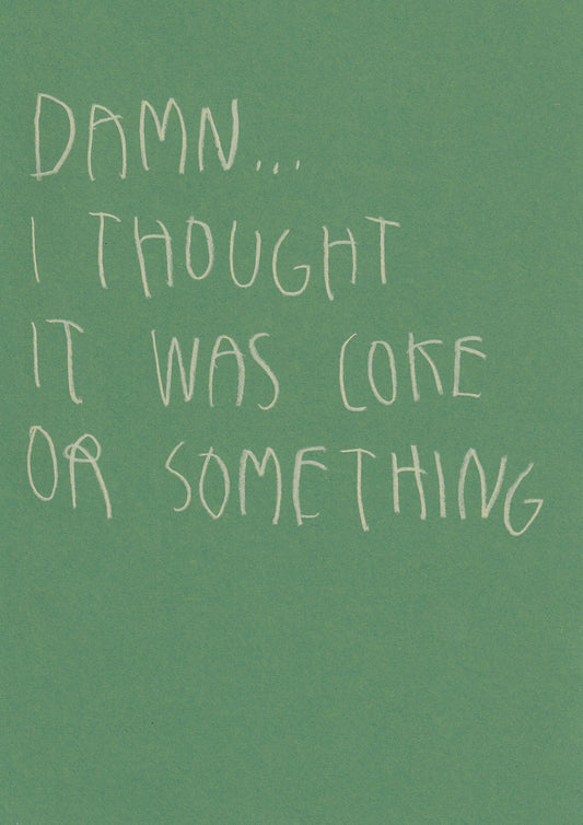 Damn, I Thought It Was Coke Or Something