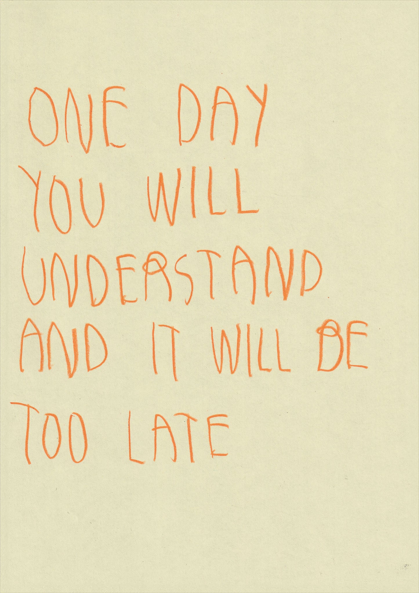 One Day You Will Understand And It Will Be Too