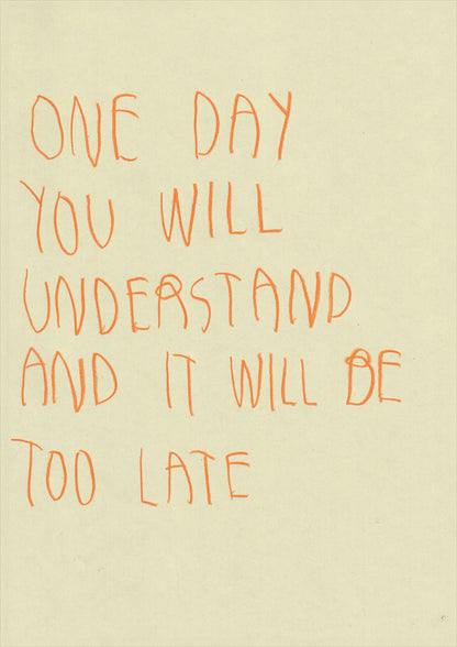 One Day You Will Understand And It Will Be Too