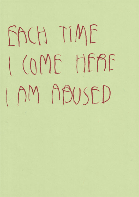Each Time I Come Here I Am Abused