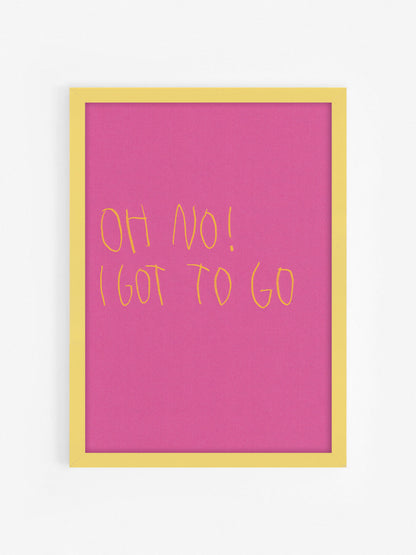 Oh No I Got To Go