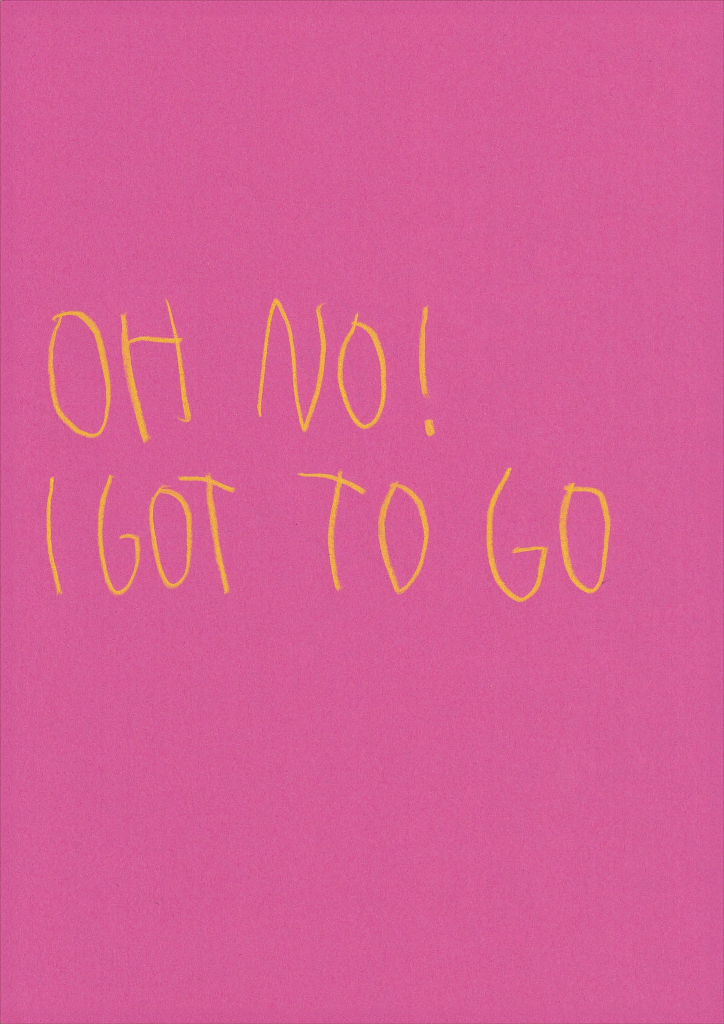 Oh No I Got To Go