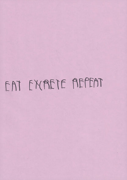 Eat Excrete Repeat
