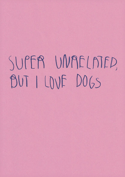 Super Unrelated But I Love Dogs