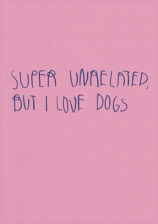 Super Unrelated But I Love Dogs