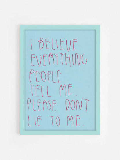 I Believe Everything People Tell Me Please Don’t