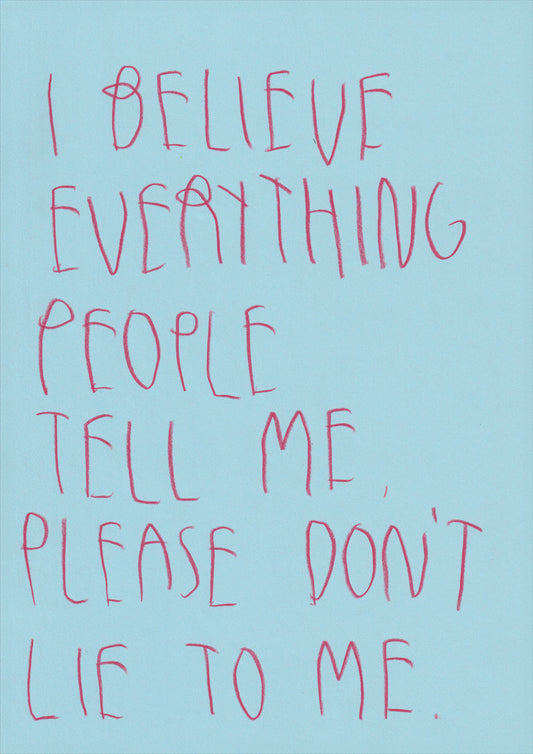 I Believe Everything People Tell Me Please Don’t
