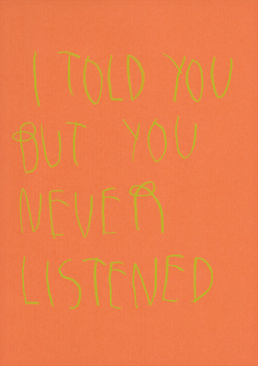 I Told You But You Never Listen