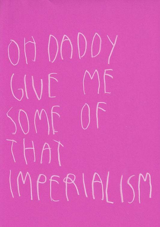 Oh Daddy Give Me Some Of That Imperialism