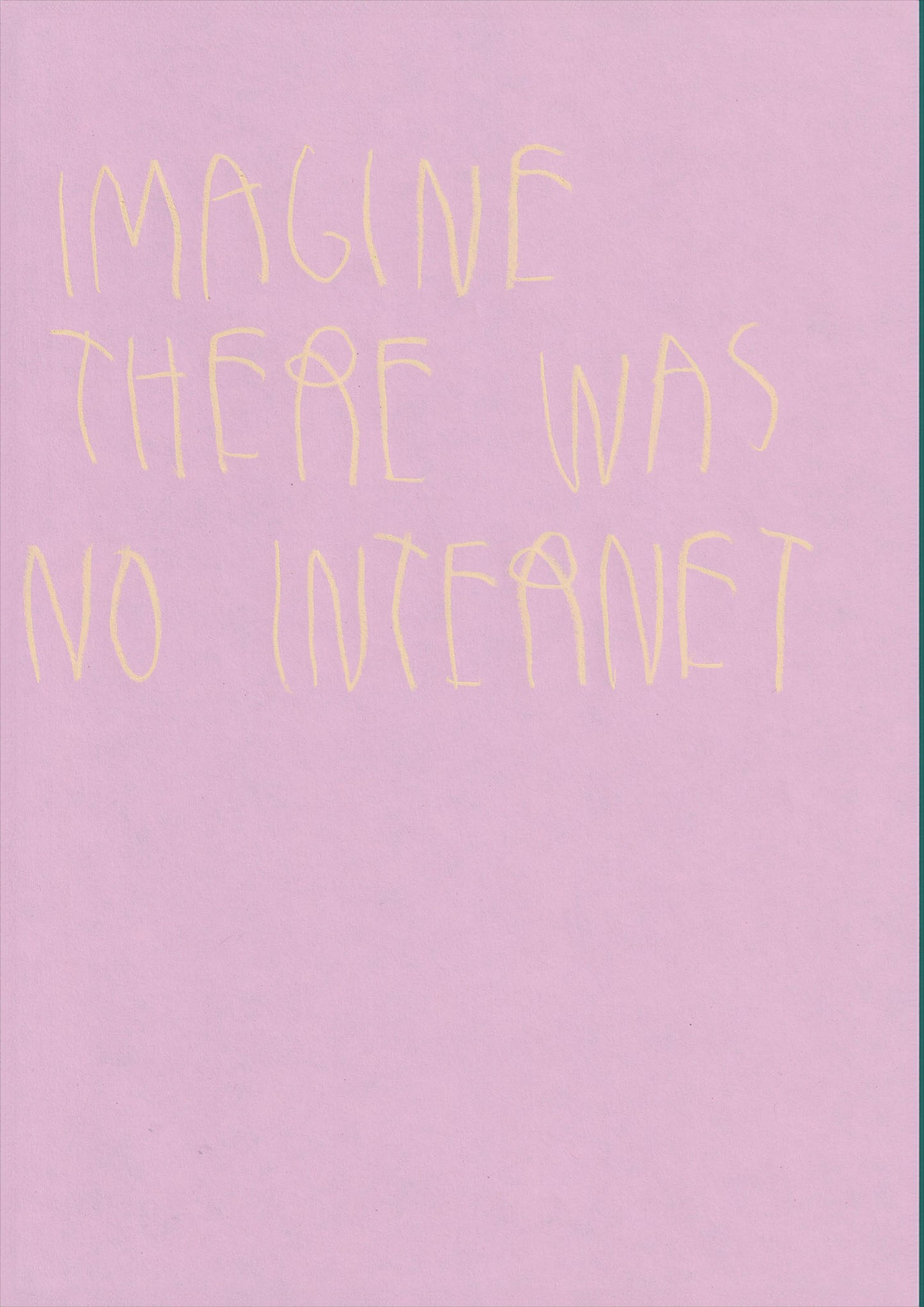 Imagine There Was No Internet