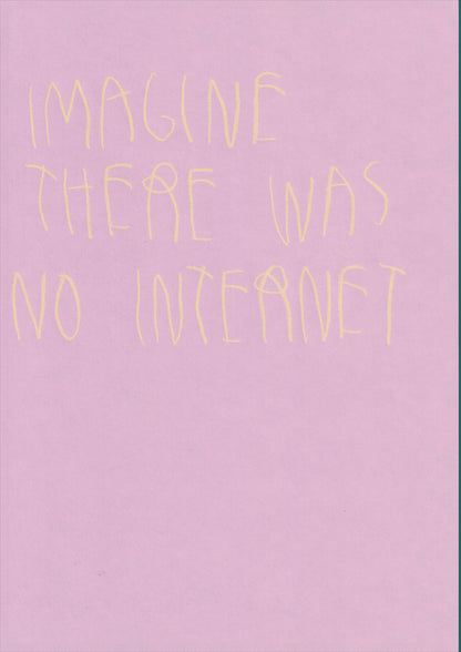 Imagine There Was No Internet